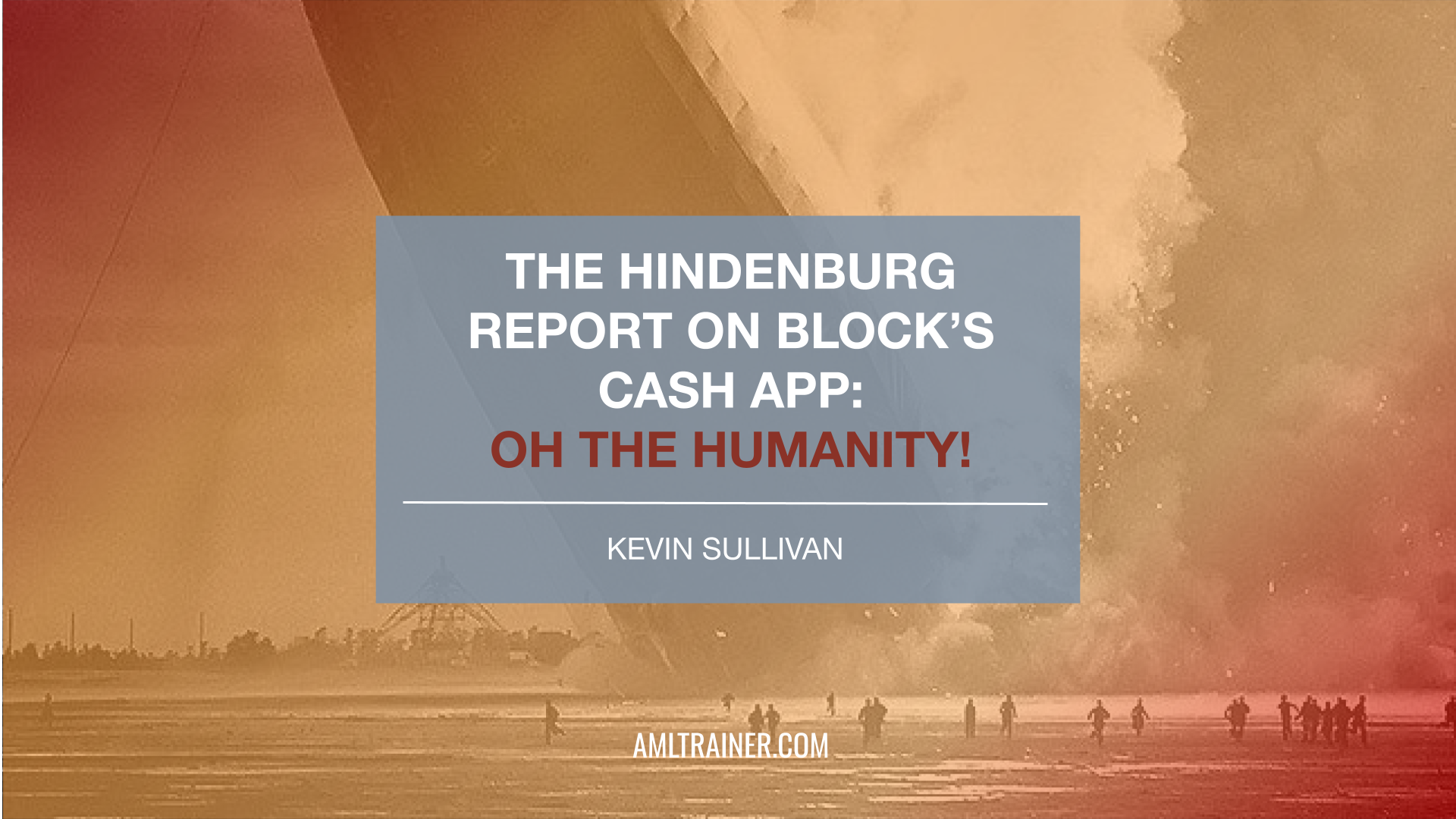 The Hindenburg Report on Block’s Cash App: Oh The Humanity!